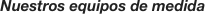 Nuestros equipos de medida